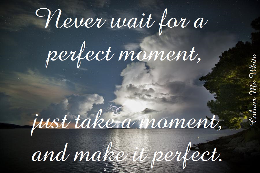 Make Each Moment Perfect