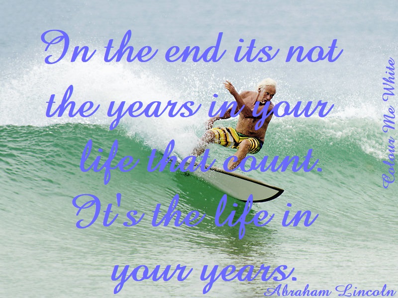 Put the Life in Your Years