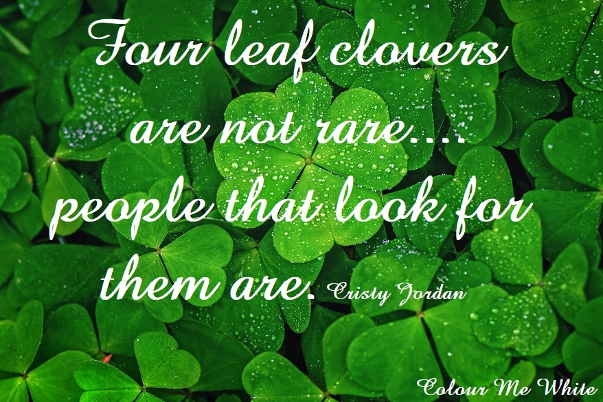 Know That You Are as Rare as a Four Leaf Clover